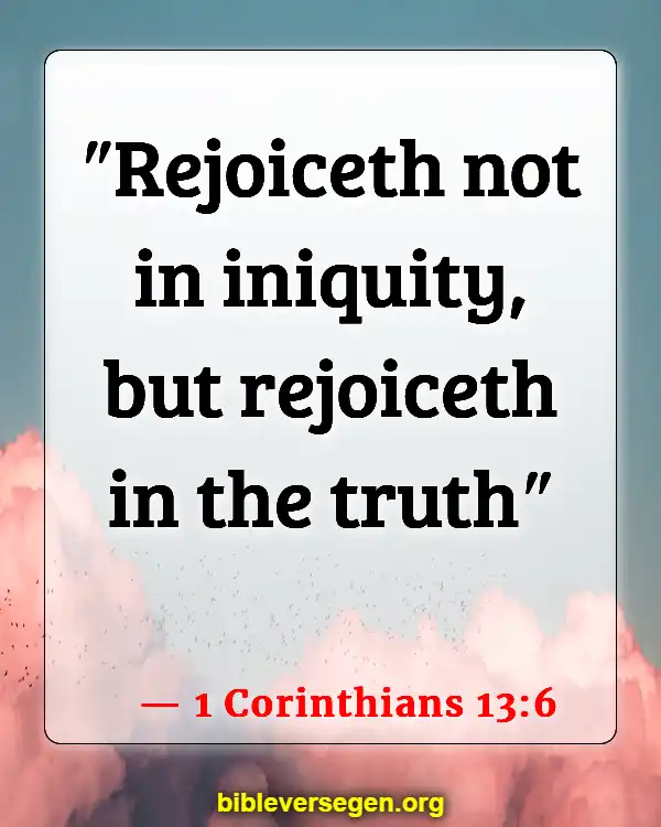 Bible Verses About Speaking The Truth In Love (1 Corinthians 13:6)