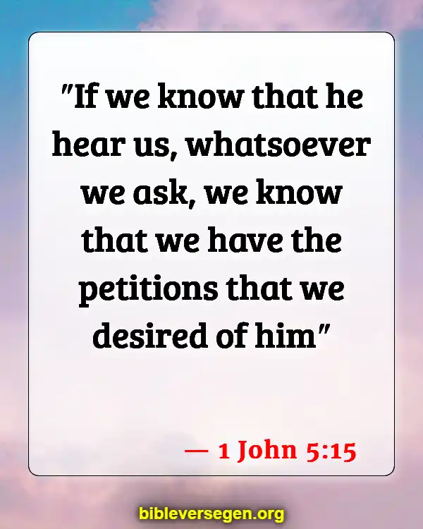 Bible Verses About God Answering Prayers (1 John 5:15)