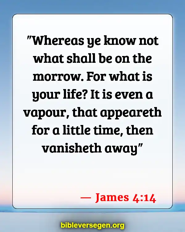 Bible Verses About Death Of Loved Ones (James 4:14)