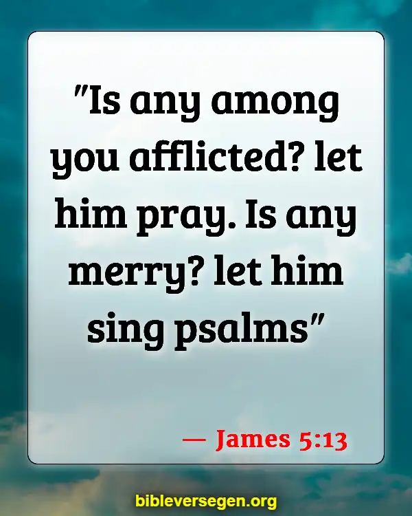 Bible Verses About Listening To Music (James 5:13)
