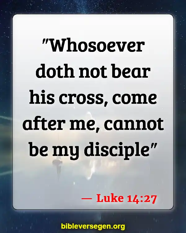 Bible Verses About Self Denial (Luke 14:27)