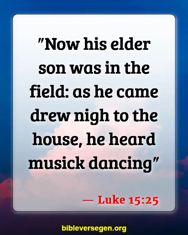 Bible Verses About Listening To Music (Luke 15:25)