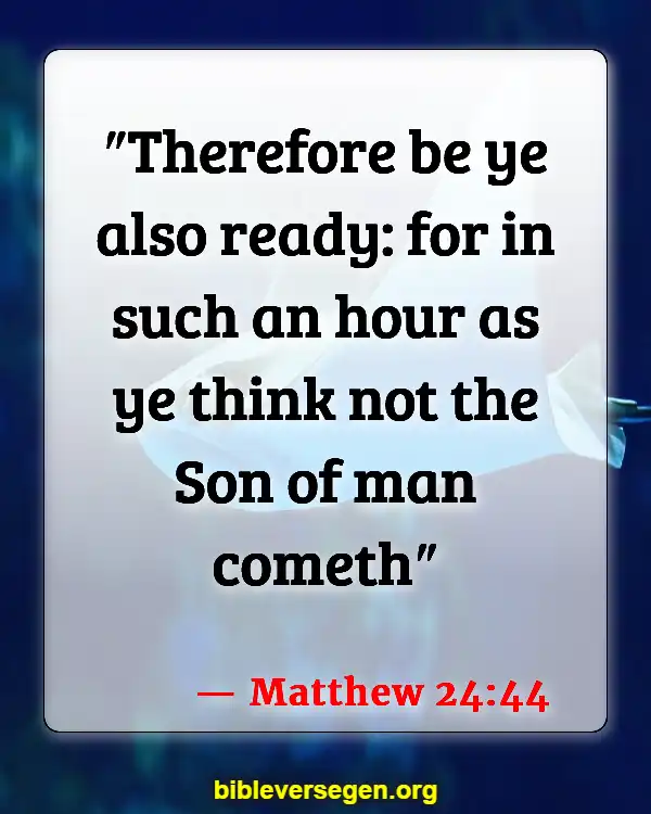 Bible Verses About Worrying About End Times (Matthew 24:44)