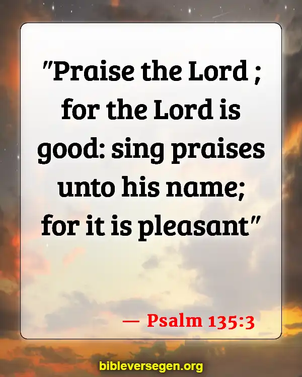 Bible Verses About Listening To Music (Psalm 135:3)