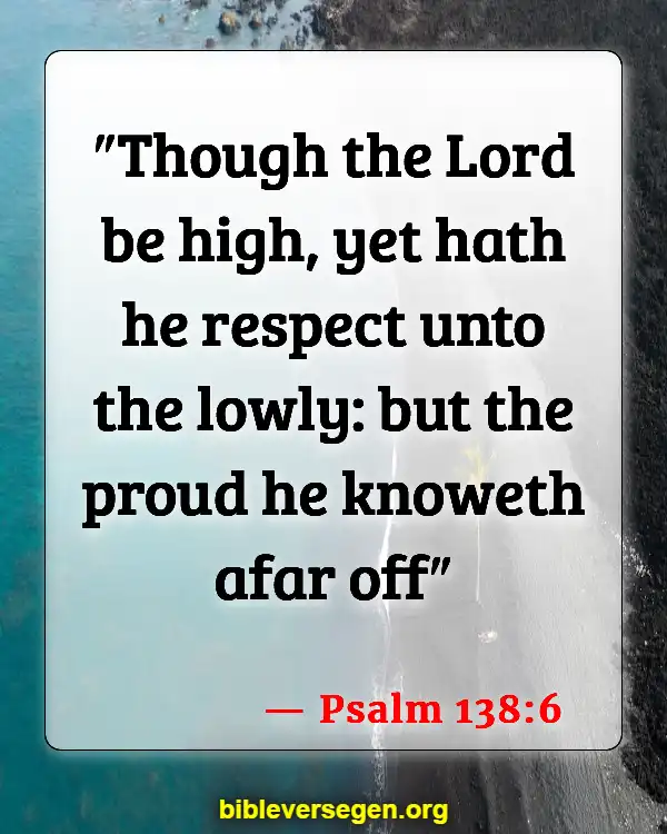 Bible Verses About Being Prideful (Psalm 138:6)