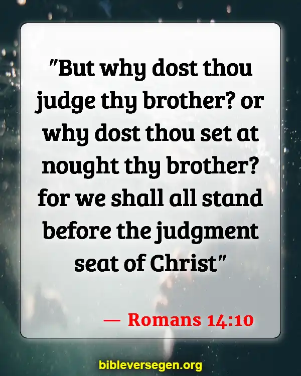 Bible Verses About Responsible (Romans 14:10)
