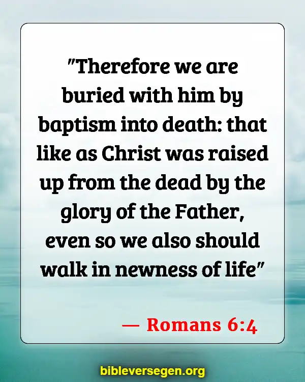 Bible Verses About Death Of Loved Ones (Romans 6:4)